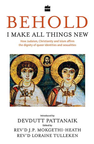 Behold, I Make All Things New : How Judaism, Christianity and Islam affirm the dignity of queer identities and sexualities